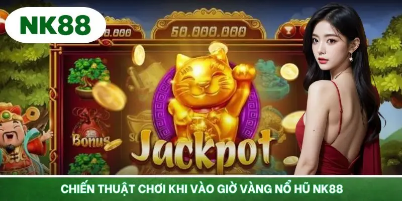 Những chiến thuật tối ưu khi tham gia đúng khung giờ nổ hũ