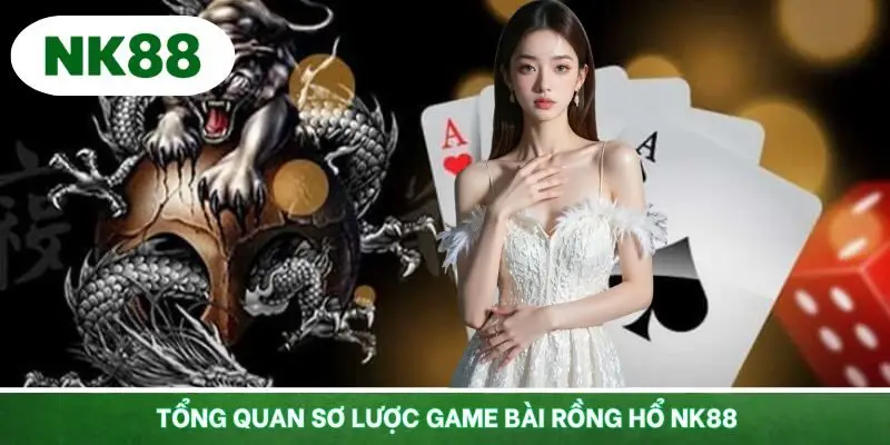 Giới thiệu vài nét game bài Rồng Hổ NK88